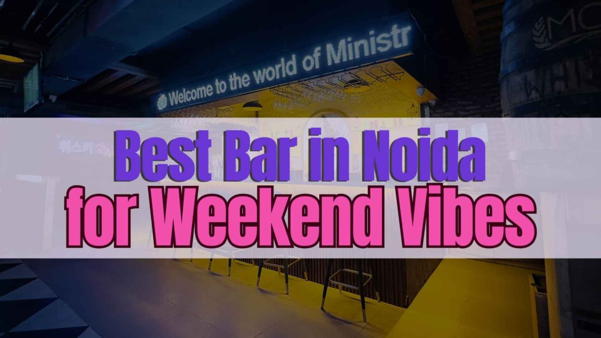 Best Bar in Noida for Weekend Vibes – Ministry of Daru